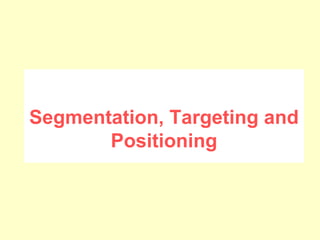 Segmentation, Targeting and Positioning 