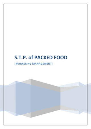 S.T.P. of PACKED FOOD
[MARKERING MANAGEMENT]
 
