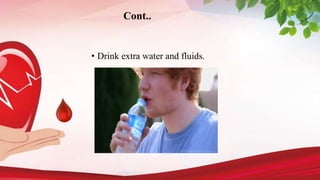 • Drink extra water and fluids.
Cont..
 
