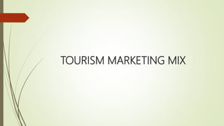 TOURISM MARKETING MIX
 