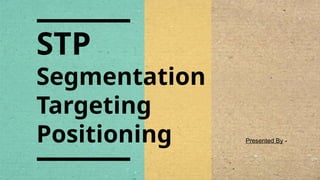 SEGMENTATION TARGETING POSITIONING AND STP | PPT