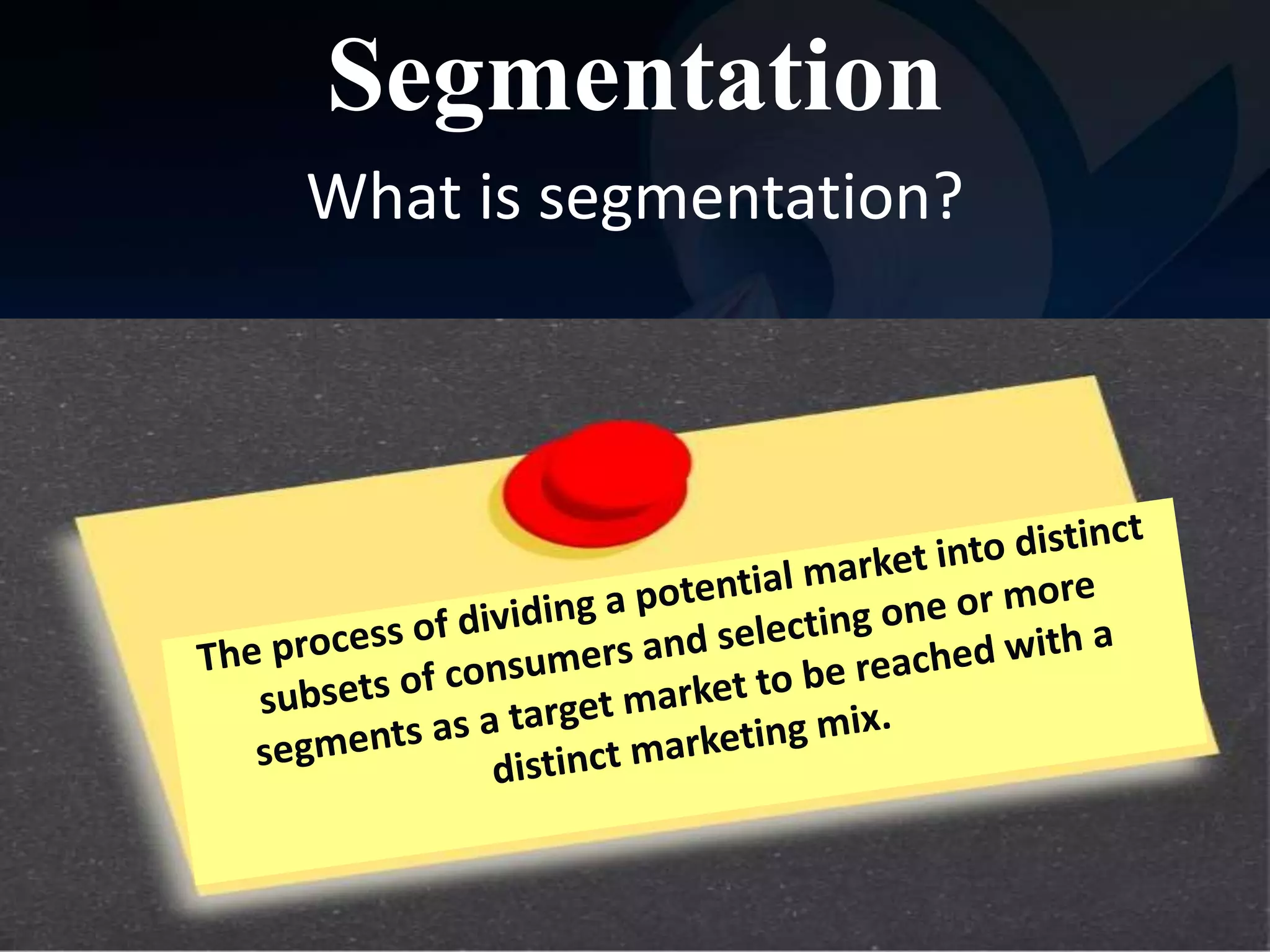 Segmentation 
What is segmentation? 
 