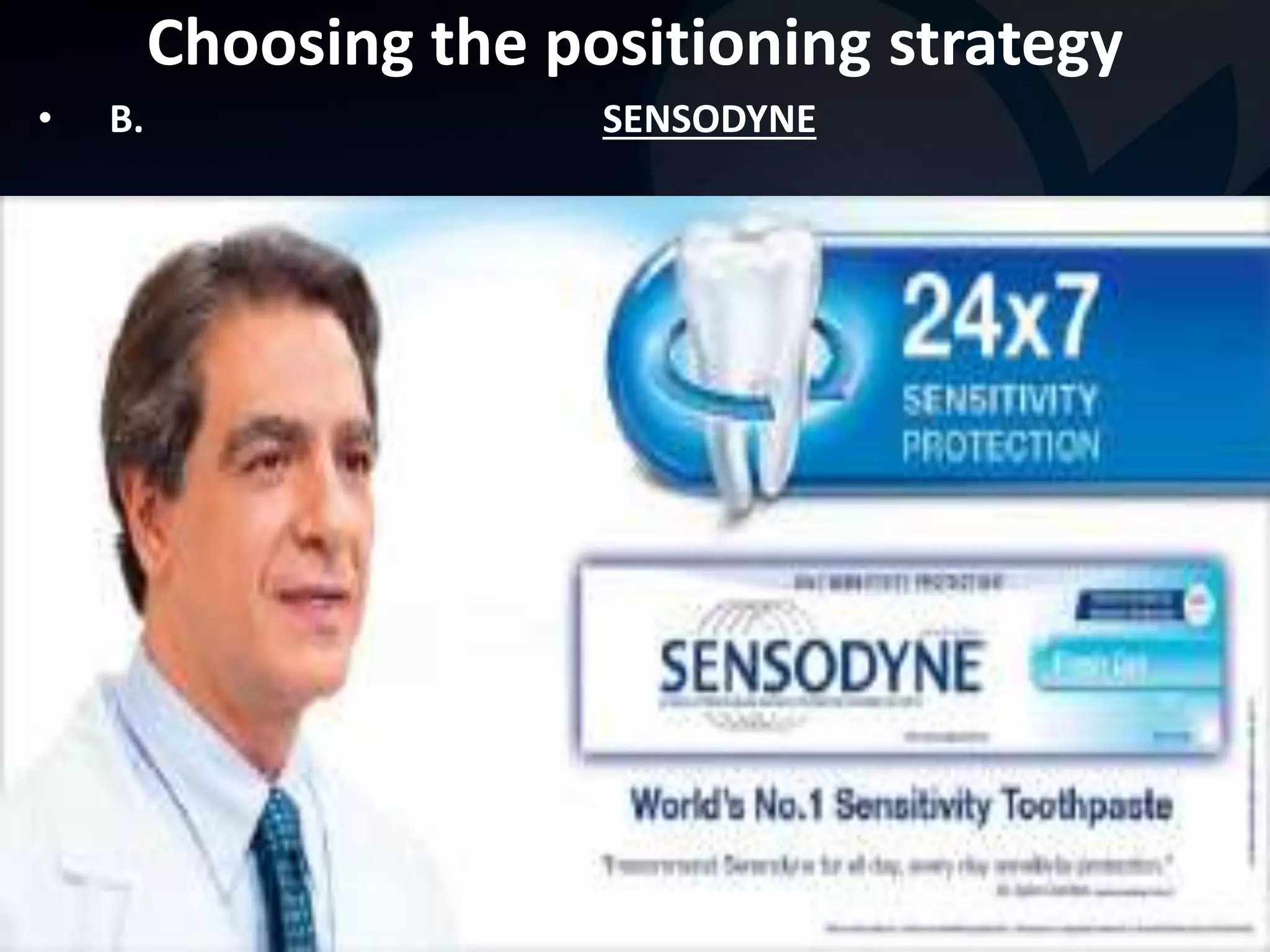 Choosing the positioning strategy 
• B. SENSODYNE 
 