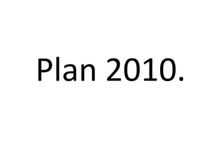 Plan 2010.
 