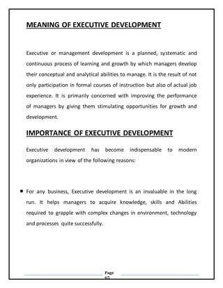 Page
65
MEANING OF EXECUTIVE DEVELOPMENT
Executive or management development is a planned, systematic and
continuous proce...