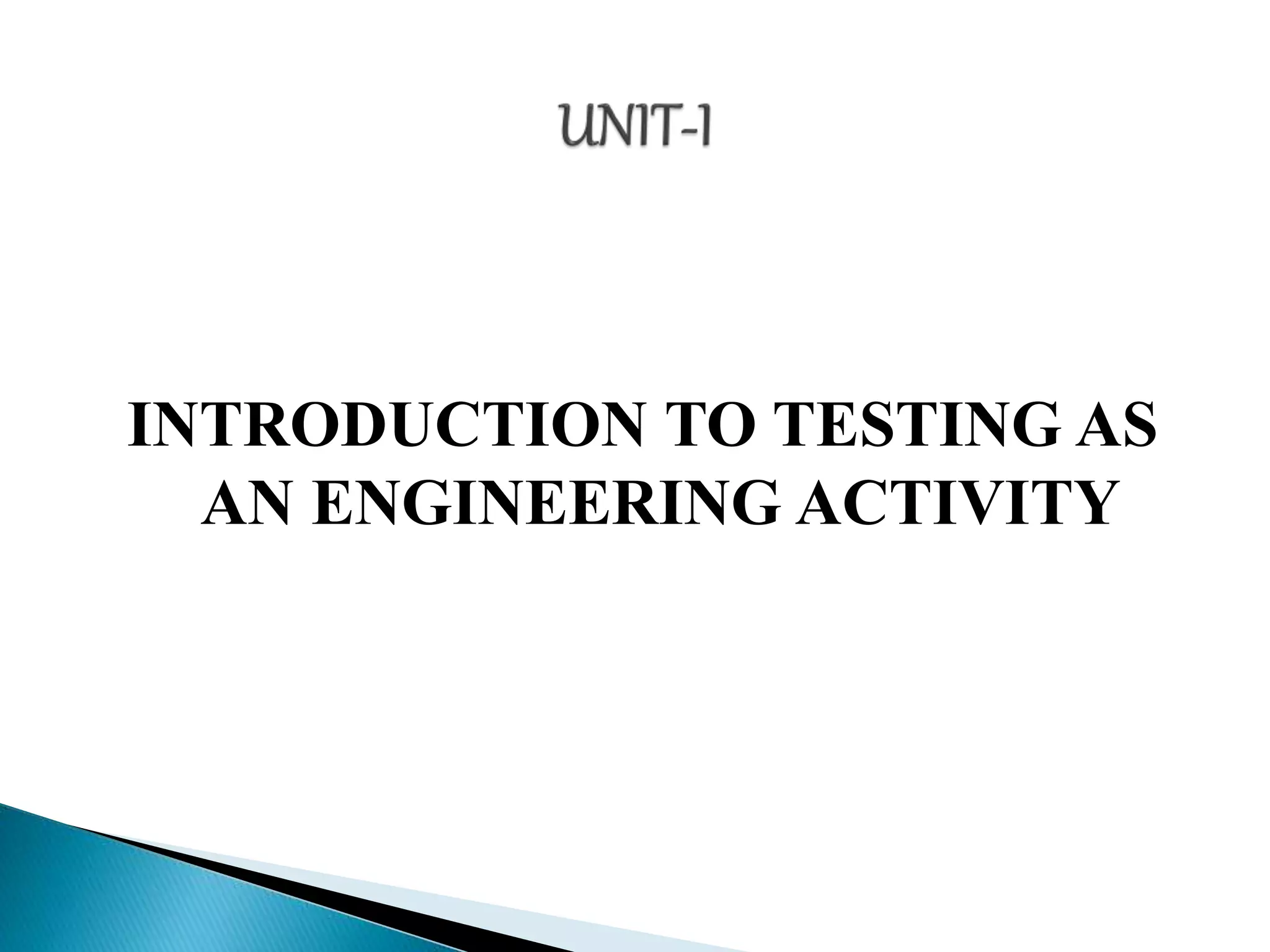 INTRODUCTION TO TESTING AS 
AN ENGINEERING ACTIVITY 
 