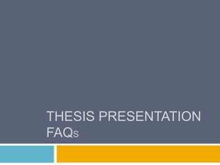 THESIS PRESENTATION
FAQS
 