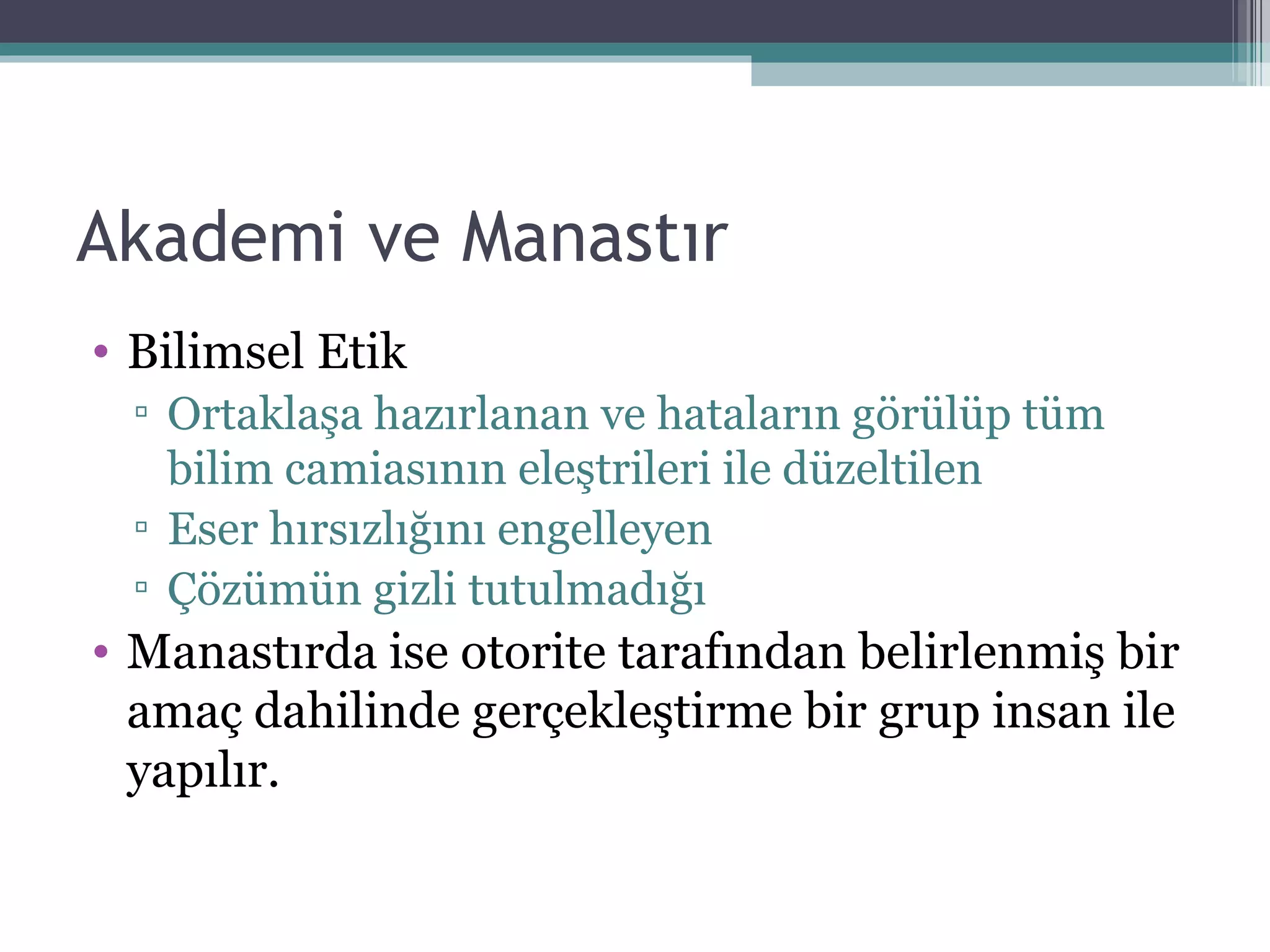 Akademi ve Manastır Bilimsel Etik Ortaklaşa hazırlanan ve hataların görülüp tüm bilim camiasının eleştrileri ile düzeltilen Eser hırsızlığını engelleyen Çözümün gizli tutulmadığı Manastırda ise otorite tarafından belirlenmiş bir amaç dahilinde gerçekleştirme bir grup insan ile yapılır. 