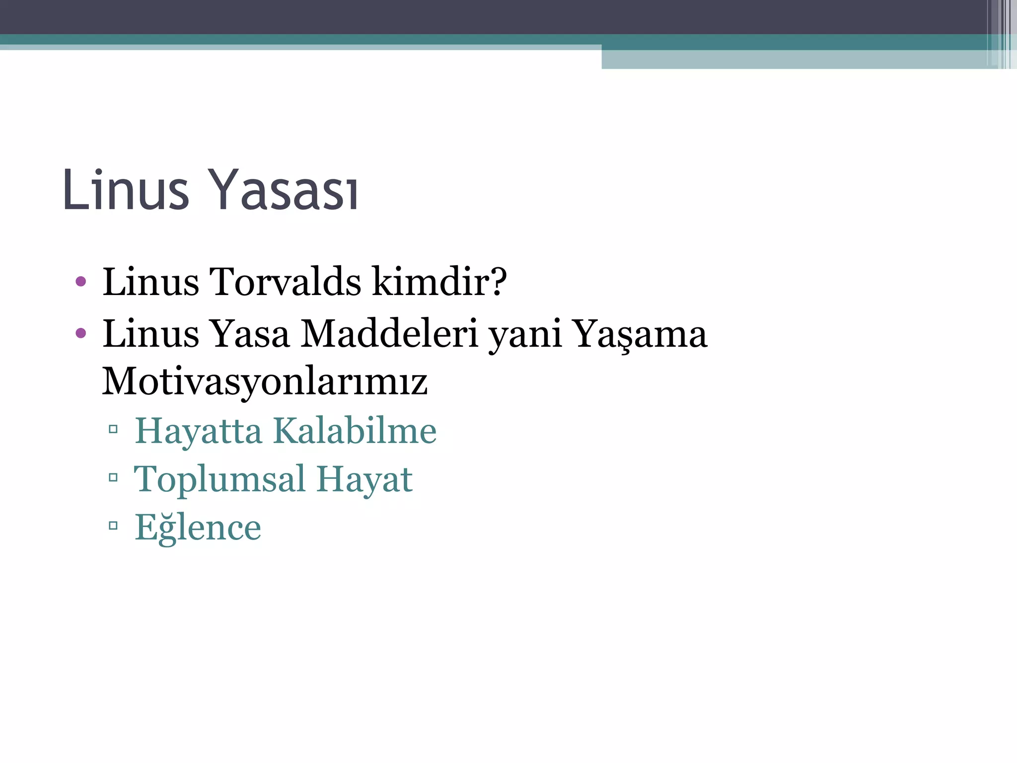 Linus Yasası Linus Torvalds kimdir? Linus Yasa Maddeleri yani Yaşama Motivasyonlarımız Hayatta Kalabilme Toplumsal Hayat Eğlence 