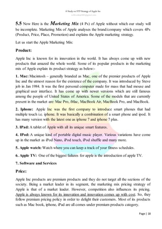 A Study on STP Strategy of Apple Inc
subhradeep2991@gmail.com
Page | 18
5.5 Now Here is the Marketing Mix (4 Ps) of Apple ...