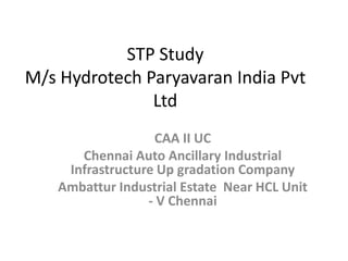 STP Study M/s HydrotechParyavaran India Pvt Ltd CAA II UC  Chennai Auto Ancillary Industrial Infrastructure Up gradation Company Ambattur Industrial Estate  Near HCL Unit - V Chennai 