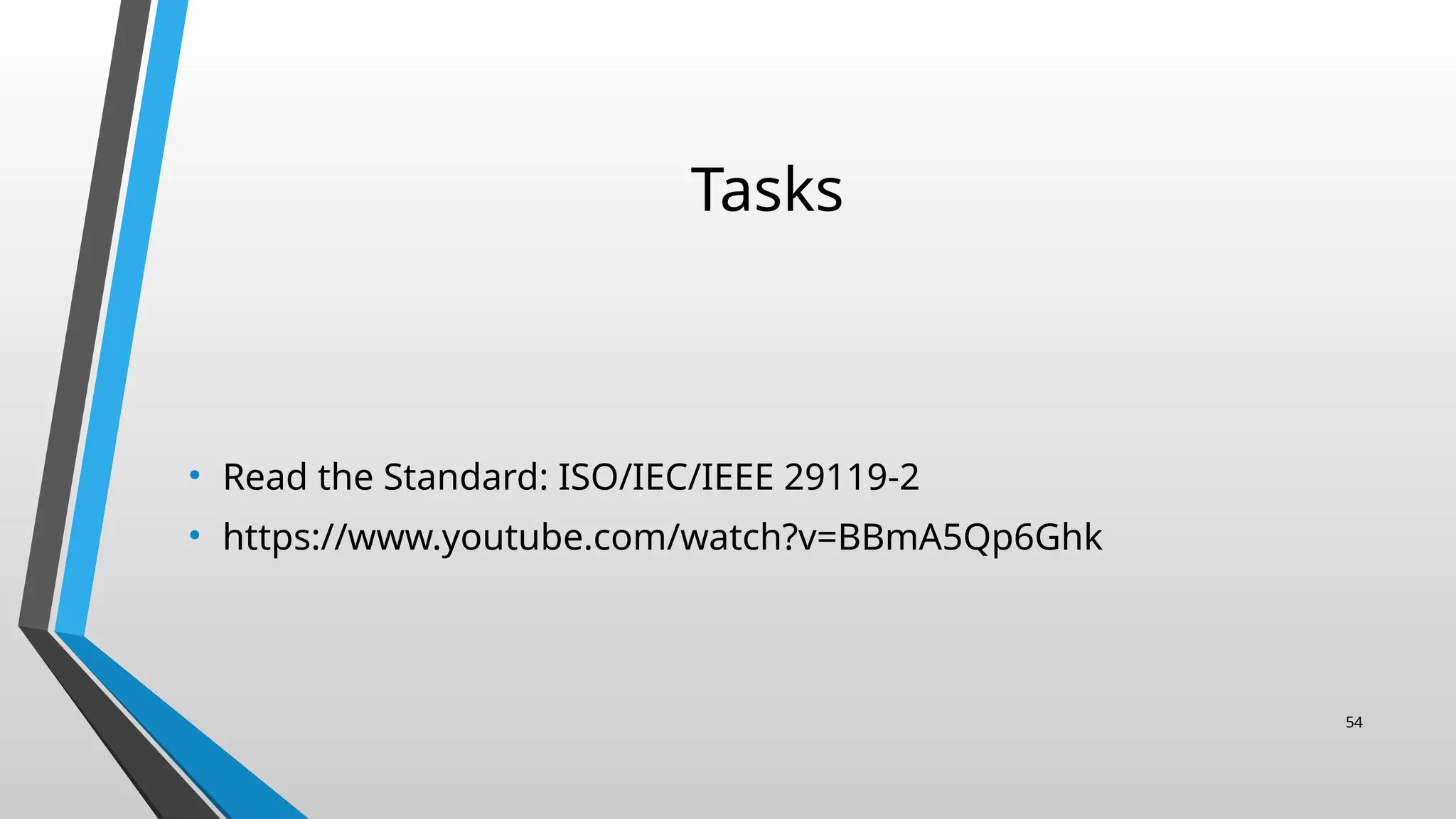 Tasks
• Read the Standard: ISO/IEC/IEEE 29119-2
• https://www.youtube.com/watch?v=BBmA5Qp6Ghk
54
 