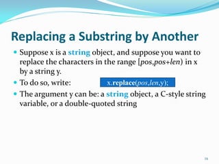 Replacing a Substring by Another
 Suppose x is a string object, and suppose you want to
replace the characters in the ran...