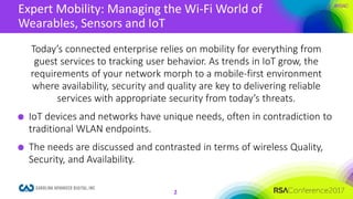 #RSAC
Expert Mobility: Managing the Wi-Fi World of
Wearables, Sensors and IoT
2
Today’s connected enterprise relies on mob...