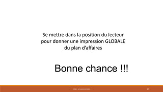 Se mettre dans la position du lecteur
pour donner une impression GLOBALE
du plan d’affaires

Bonne chance !!!
STR02 - LE PLAN D'AFFAIRES

27

 