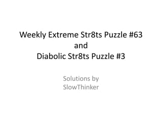 Weekly Extreme Str8ts Puzzle #63andDiabolic Str8ts Puzzle #3 Solutions bySlowThinker 