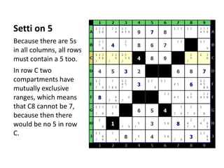 Settion 5<br />Because there are 5s in all columns, all rows must contain a 5 too.<br />In row C two compartments have mut...