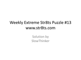 Weekly Extreme Str8ts Puzzle #13www.str8ts.com Solution bySlowThinker 