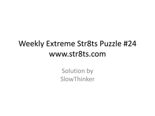 Weekly Extreme Str8ts Puzzle #24www.str8ts.com Solution bySlowThinker 