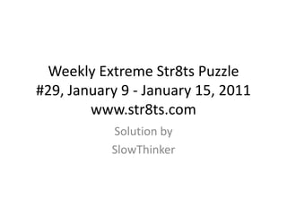 Weekly Extreme Str8ts Puzzle#29, January 9- January 15, 2011www.str8ts.com Solution by SlowThinker 