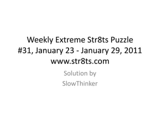 Weekly Extreme Str8ts Puzzle#31, January 23 - January 29, 2011www.str8ts.com Solution by SlowThinker 