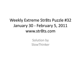 Weekly Extreme Str8ts Puzzle #32 January 30 - February 5, 2011www.str8ts.com Solution bySlowThinker 