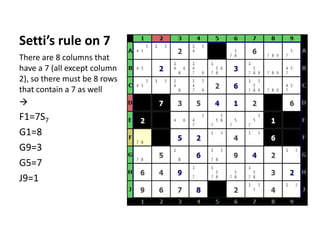 Setti’s rule on 7There are 8 columns that have a 7 (all except column 2), so there must be 8 rows that contain a 7 as wellF1=7S7G1=8G9=3G5=7J9=1