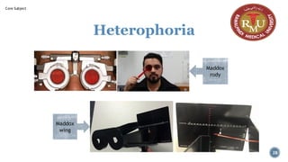 Heterophoria
Maddox
rody
Maddox
wing
28
Core Subject
 