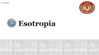 Esotropia
35
Core Subject
 