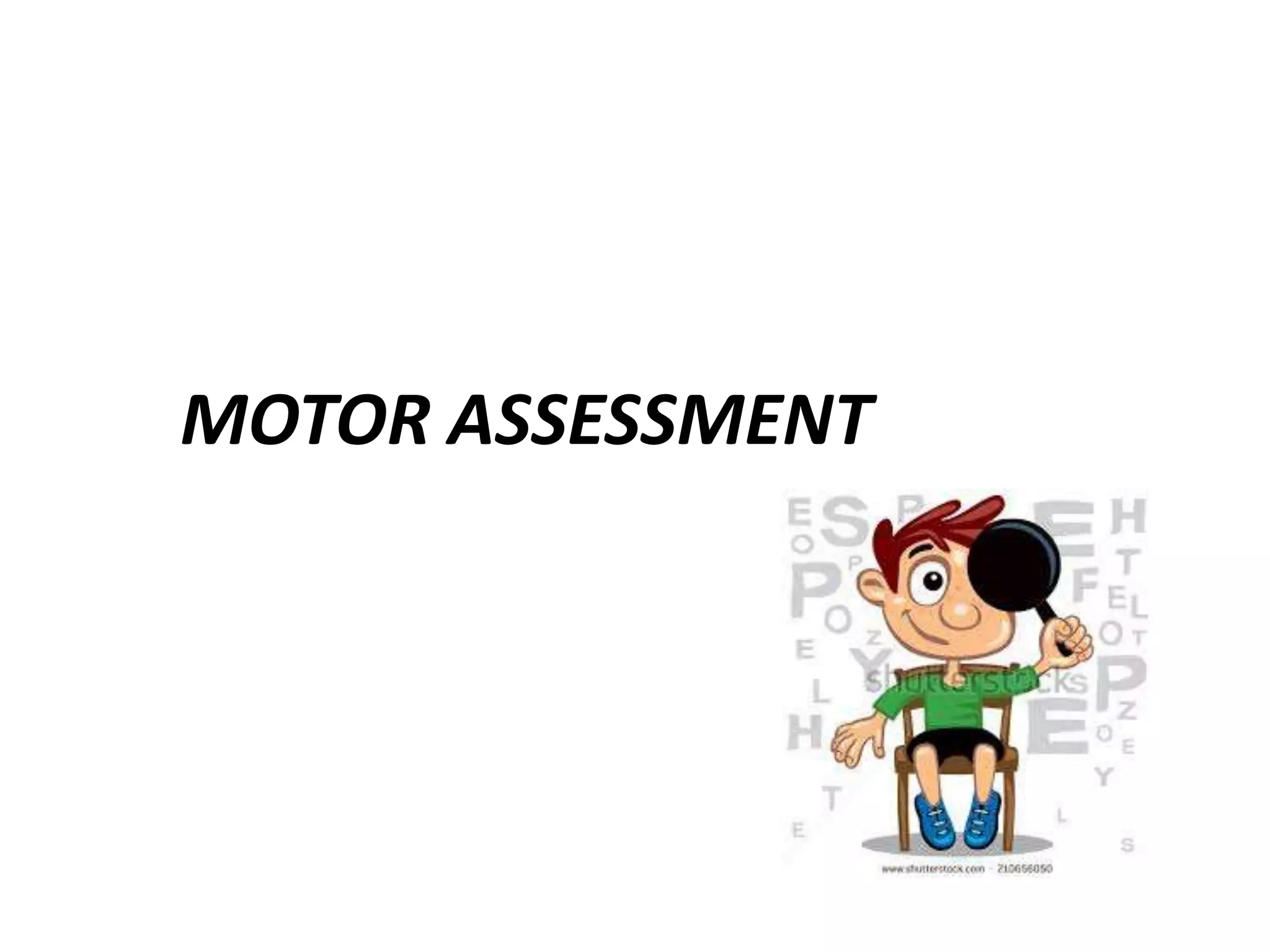 MOTOR ASSESSMENT
 