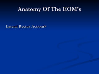 Anatomy Of The EOM’s Lateral Rectus Action?? 