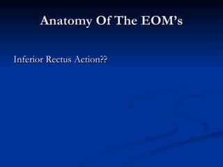Anatomy Of The EOM’s Inferior Rectus Action?? 