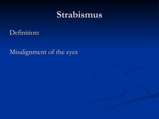 Strabismus Definition: Misalignment of the eyes 