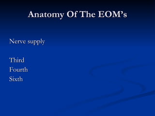 Anatomy Of The EOM’s Nerve supply Third Fourth Sixth 