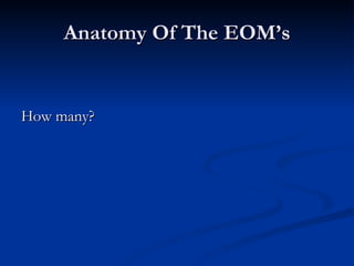 Anatomy Of The EOM’s How many? 