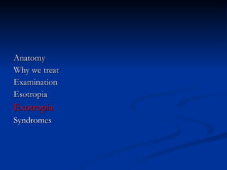 Anatomy Why we treat Examination Esotropia Exotropia Syndromes 