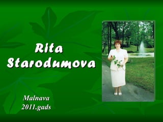 Rita  Starodumova Malnava 2011.gads 