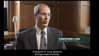 Christopher P. Long, @cplong
Michigan State University
 