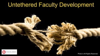 Untethered Faculty Development
Photo is All Rights Reserved.
 
