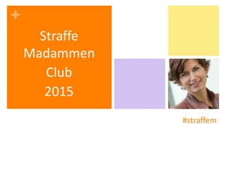 +
#straffem
Straffe
Madammen
Club
2015
 