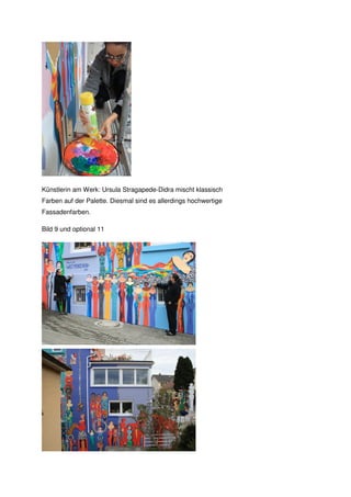 Künstlerin am Werk: Ursula Stragapede-Didra mischt klassisch
Farben auf der Palette. Diesmal sind es allerdings hochwertige
Fassadenfarben.

Bild 9 und optional 11
 