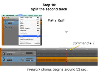 Step 10: !
Split the second track!
Edit > Split
or
command + T

Firework chorus begins around 53 sec.

 