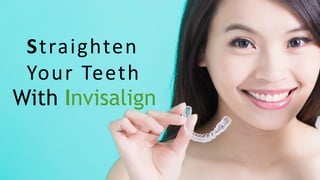 Straighten
Your Teeth
With Invisalign
 