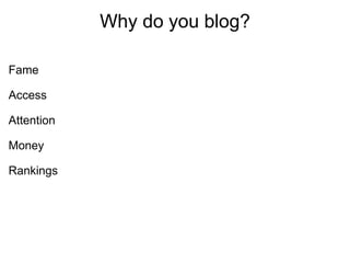 Why do you blog? Fame Access Attention Money Rankings 