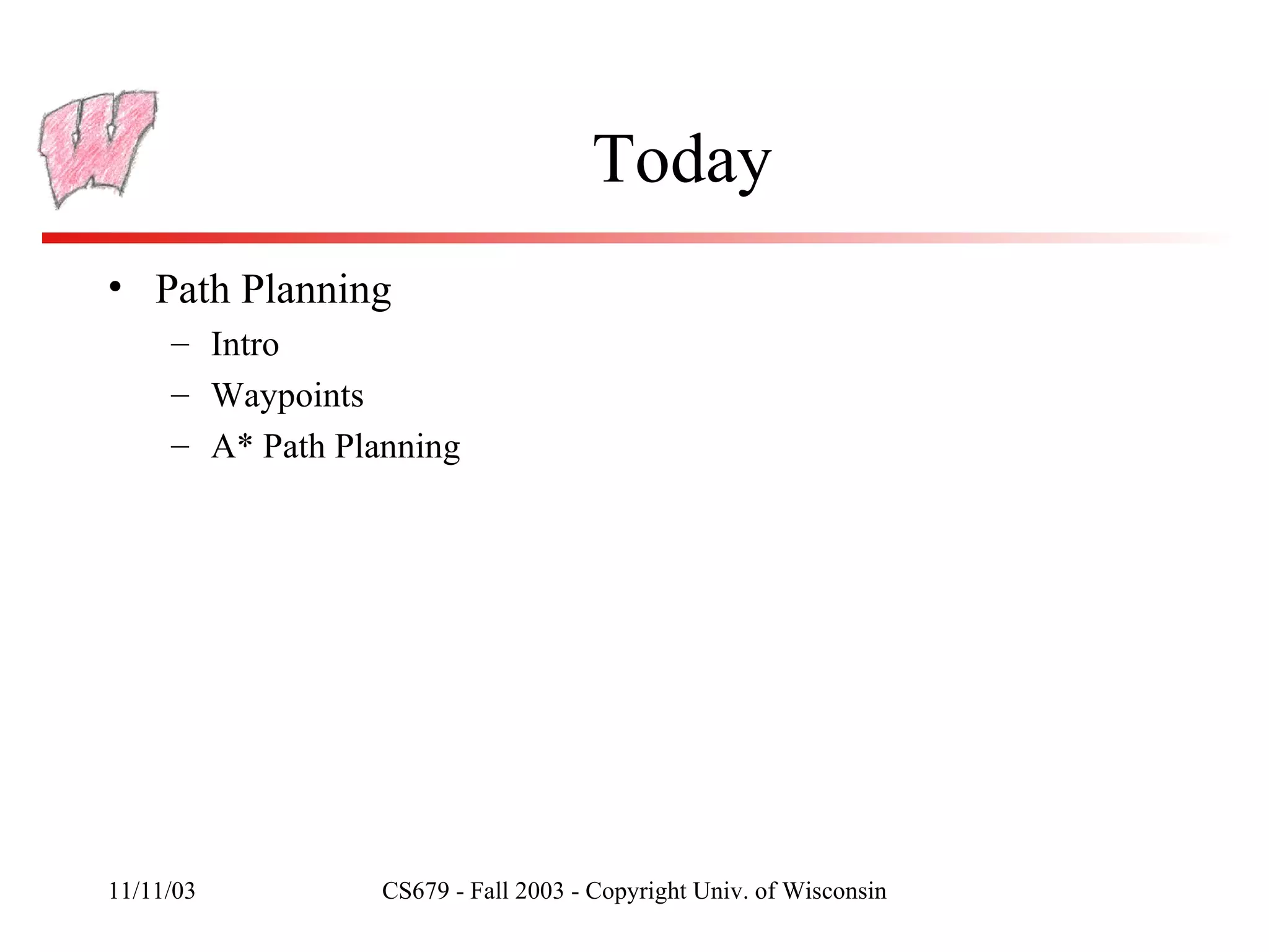 Today Path Planning Intro Waypoints A* Path Planning 