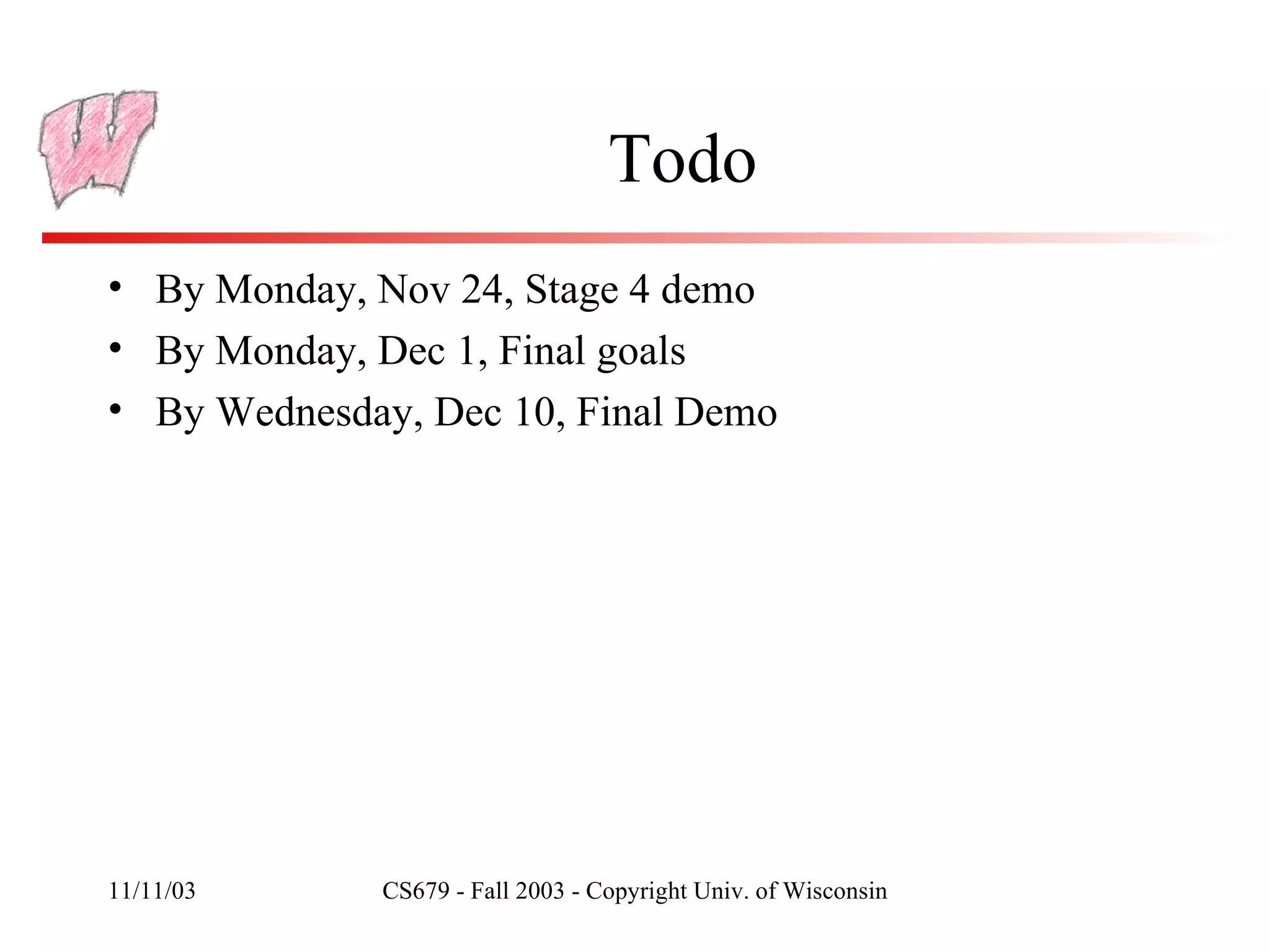 Todo By Monday, Nov 24, Stage 4 demo By Monday, Dec 1, Final goals By Wednesday, Dec 10, Final Demo 