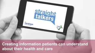 Creating information patients can understand
about their health and care
 