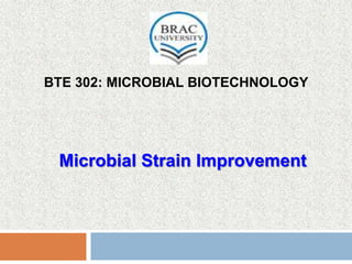 BTE 302: MICROBIAL BIOTECHNOLOGY
Microbial Strain Improvement
1
 