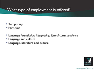 What type of employment is offered?


 Temporary
 Part-time

 Language *translation, interpreting, formal correspondence
 Language and culture
 Language, literature and culture
 