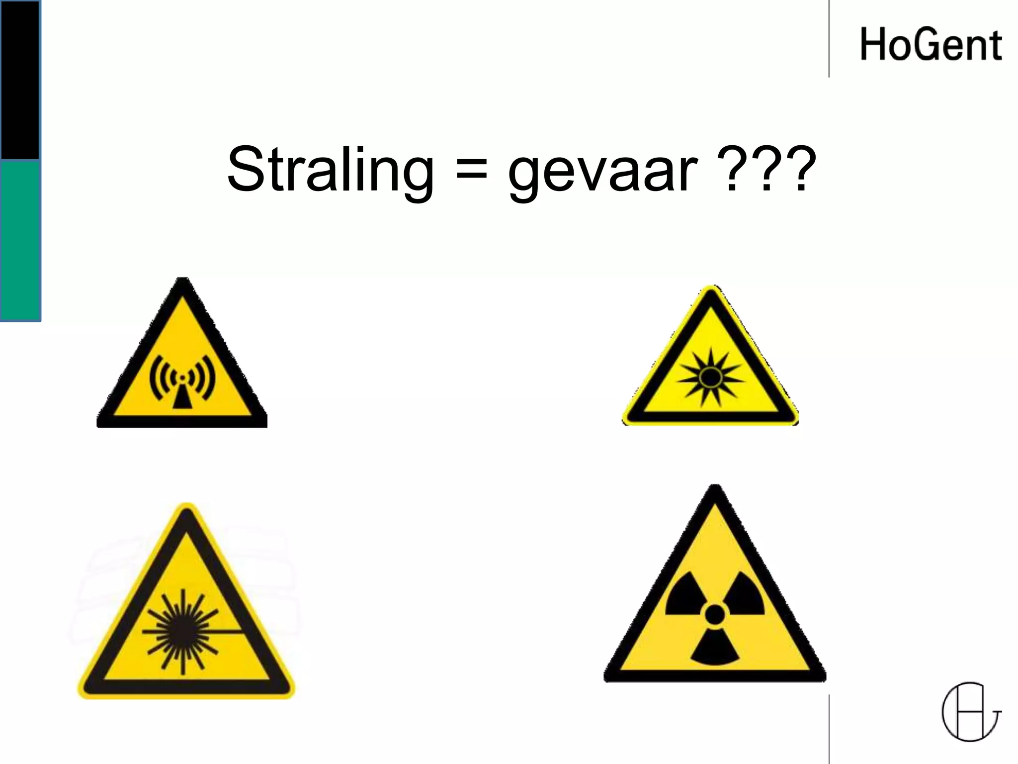 Straling = gevaar ???
 